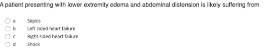 A patient presenting with lower extremity edema and abdominal distension is likely suffering from Oa Ob Sepsis Left sided hea