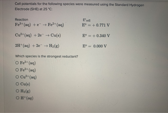 Cell potentials for the following species were measured using the Standard Hydrogen Electrode (SHE) at 25°C: Reaction Fe3+ (a