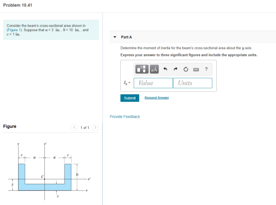 Problem 10.41 Consider the beams cross-sectional area shown in (Figure 1). Suppose that a = 3 in. , b = 10 in., and C= 1 in.