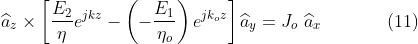 \widehat{a}_{z}\times\left [ \frac{E_{2}}{\eta}e^{jkz}-\left ( -\frac{E_{1}}{\eta_{o}} \right )e^{jk_{o}z} \right ]\widehat{a}_{y}=J_{o}\,\,\widehat{a}_{x}\: \: \: \: \: \: \: \: \: \: \: \: \: \: \: \: (11)