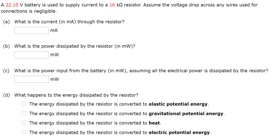 A 22.10 V battery is used to supply current to a 16 k12 resistor. Assume the voltage drop across any wires used for connectio