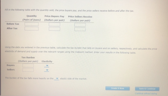 Fill in the following table with the quantity sold, the price buyers pay, and the price sellers receive before and after the