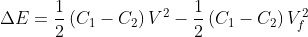 \Delta E = \frac{1}{2}\left ( C_{1}-C_{2} \right )V^{2} - \frac{1}{2}\left ( C_{1}-C_{2} \right )V_{f}^{2}