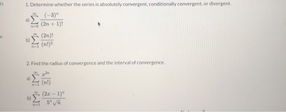 1. Determine whether the series is absolutely convergent, conditionally convergent, or divergent. a) (-3) * 2. (2n + 1)! b) (