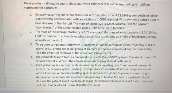 These problems all require you to show your work and there will not be any credit given without math/work for a problem. 1. N