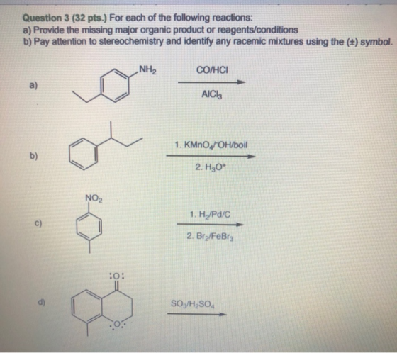 Question 3 (32 pts.) For each of the following reactions: a) Provide the missing major organic product or reagents/conditions