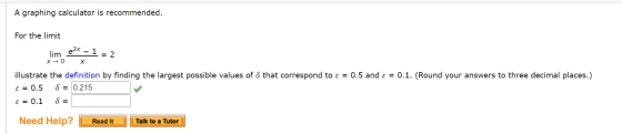 A graphing calculator is recommended. For the limit - 1 = 2 lim x → 0 х illustrate the definition by finding the largest poss