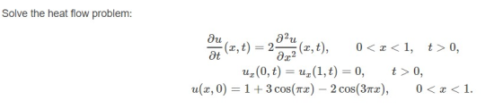 Solve the heat flow problem: ot (x, t) au au (x, t) = 2 (x, t), 0 < x <1, t > 0, a x2 uz(0,t) = uz(1, t) = 0, t> 0, u(a,0) =