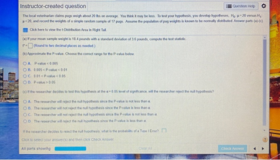 Instructor-created question Question Help The local veterinarian claims pugs weigh about 20 lbs on average. You think it may