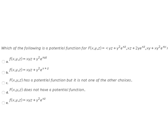 which of the following is a potential function for F(x,y,z)= < y2 +y?ex?,x2 + 2ye*?,xy + xy?e *V> f(x,y,z) = xyz + y2exyz f(x