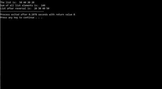 The list is: 50 40 30 20 Sum of all list elements is: 140 List after reversal is: 20 30 40 50 = = = = = = = = = = = = = = - -