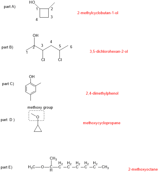 HO part A) 2-methylcyclobutan-1-ol он 5/ part B) 3,5-dichlorohexan-2-ol CI CI он part C) 2,4-dimethylphenol methoxy group :O 0 part D) methoxycyclopropane CH3 H2 H2 H2 H2 H2 C-C-C-C-C-CH3 part E) 2-methoxyoctane
