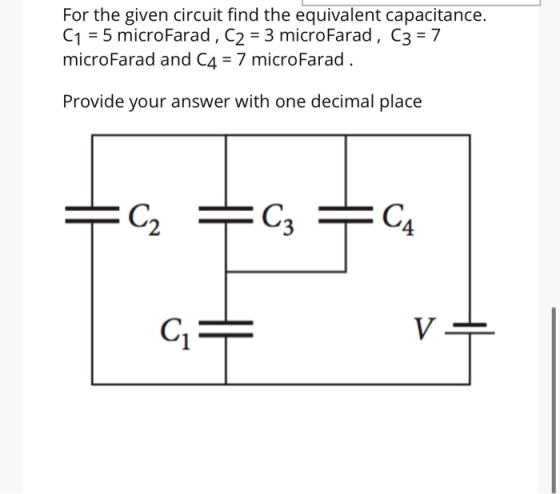 For the given circuit find the equivalent capacitance. C1 = 5 microfarad, C2 = 3 microfarad, C3 = 7 microFarad and C4 = 7 mic
