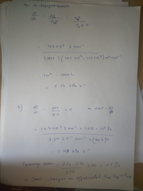 Acc. to clapeyron equation = 14.4 x 103 J moit (180k ) (14.5 x103 - 105X10-4) mmo- Im3 = 1000 L. - 5.56 kPa kn dP AH хр as di