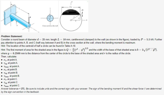 Cross section at the wall Problem Statement: Consider a round beam of diameter d= 25 mm, length L = 10 mm, cantilevered (clam
