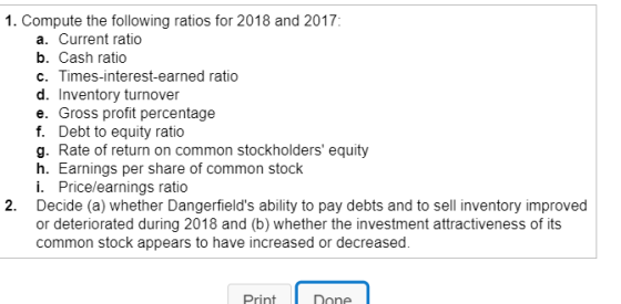 1. Compute the following ratios for 2018 and 2017: a. Current ratio b. Cash ratio Times-interest-earned ratio C. d. Inventory