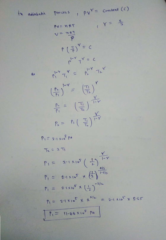 in adiabatic process , para constant (C) PV = nRT ir= / (7) = 0 ( Paz Pi ( 7 ) Pi = 2:1 x Spa T2 = 2 T Pi= 2.1x105 (1) Pi = 2
