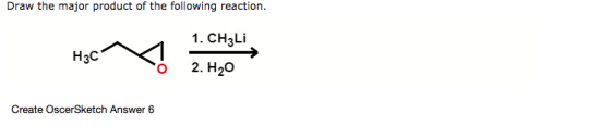 Draw the major product of the following reaction. 1. CH3Li O 2. H20 Create OscerSketch Answer 6