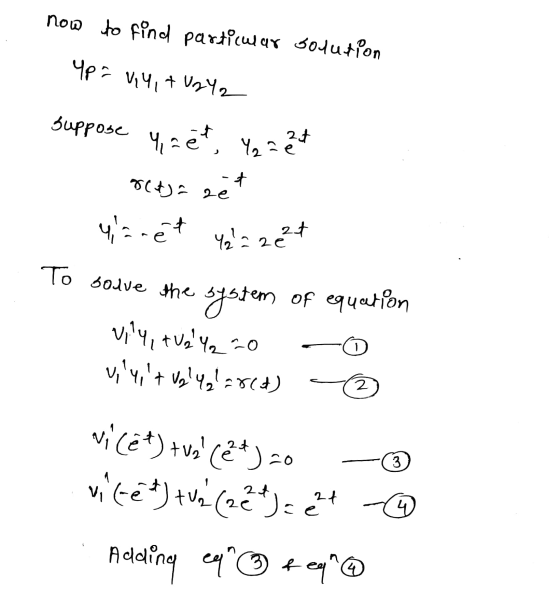 now to find particular solution Up = 0,4, + V2Y2 Suppose 4,2 et Y₂ = et 8(4) are zë lanet 42 = 2e2t To save the system of eq