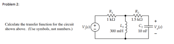 Problem 2: WA 1 ko 1.5 kg + Calculate the transfer function for the circuit shown above. (Use symbols, not numbers.) V (s) +