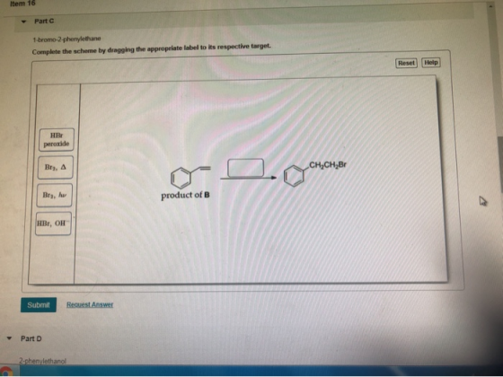 Item 16 Part 1-bromo 2 phenylethane Complete the scheme by dragging the appropriate label to its respective target. Reset Hel