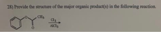 28) Provide the structure of the major organic product(s) in the following reaction. CH AICI