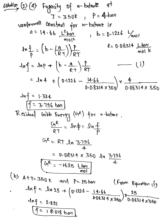1 mol ( , RT molk P vanderwall. constant for Şouthorn (2) cay Fugacity of n-butante at T-350K P = Abay a = 14.66 L²bor b=0.12