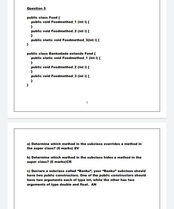 Question 5 public class Food { public void Foodmethod_1 (int i) { public void Foodmethod_2 (int i) { } public static void Foo