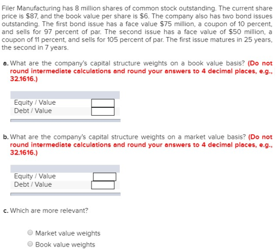 Filer Manufacturing has 8 million shares of common stock outstanding. The current share price is $87, and the book value per