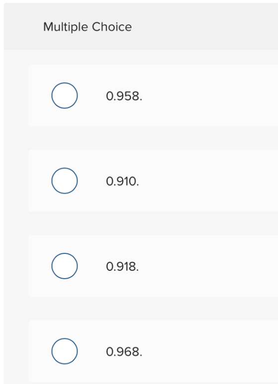 Multiple Choice Ο 0.958. Ο 0.910. Ο 0.918. Ο 0.968.