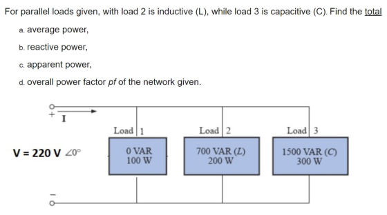 For parallel loads given, with load 2 is inductive (L), while load 3 is capacitive (C). Find the total a. average power, b. r