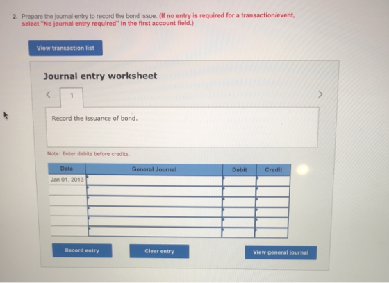 2. Prepare the journal entry to record the bond issue. (If no entry is required for a transaction/event, select No journal e