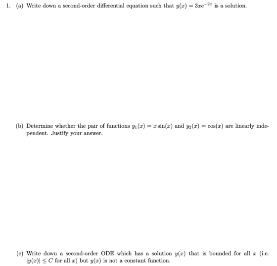 1. (a) Write down a second-order differential equation such that y(x) = 3xe-20 is a solution. (b) Determine whether the pair