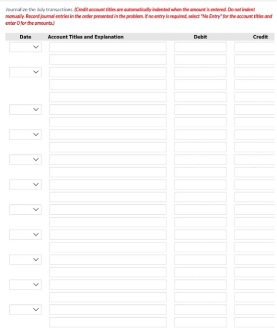 Journalize the July transactions. (Credit account titles are automatically indented when the amount is entered. Do not indent
