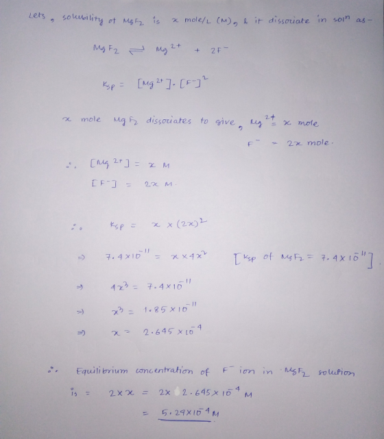 Lets solubility of Maty is a mole/L (M) , & it dissociate in son as- MGF2 - Mg 2+ + 2F Ksp = [Mg 2+ ] - [F-]? x mole 24 Mg F₂