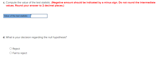c. Compute the value of the test statistic. (Negative amount should be indicated by a minus sign. Do not round the intermedia