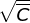 \sqrt{\overline{C}}