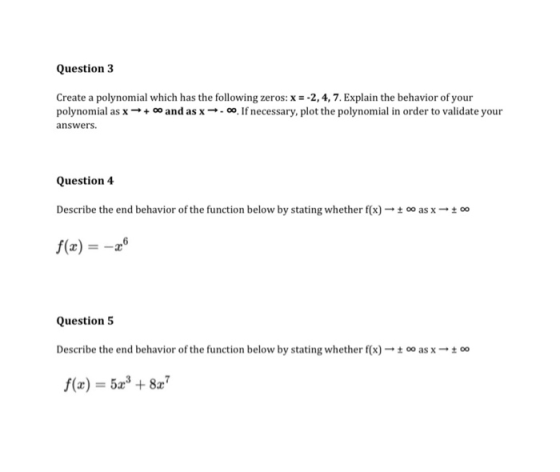 Question 3 Create a polynomial which has the following zeros: x = -2,4,7. Explain the behavior of your polynomial as x++ and