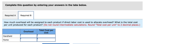 Complete this question by entering your answers in the tabs below. Required A Required B How much overhead will be assigned t