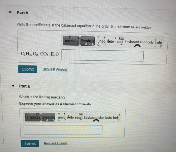 Part A Write the coefficients in the balanced equation in the order the substances are written. Templates Symbols undo rédo r
