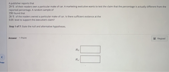 A publisher reports that 29 % of their readers own a particular make of car. A marketing executive wants to test the claim th