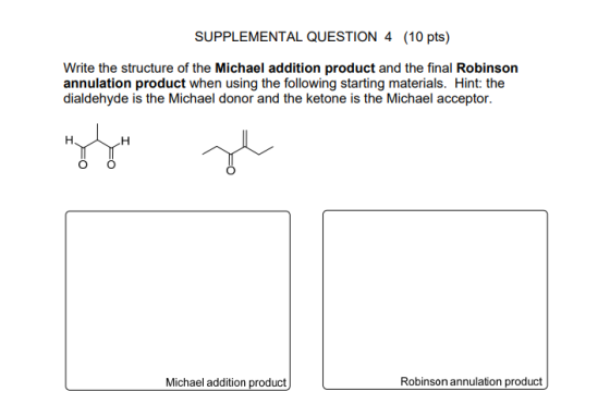 SUPPLEMENTAL QUESTION 4 (10 pts) Write the structure of the Michael addition product and the final Robinson annulation produc