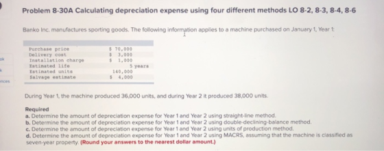 Problem 8-30A Calculating depreciation expense using four different methods LO 8-2, 8-3, 8-4, 8-6 Banko Inc. manufactures spo