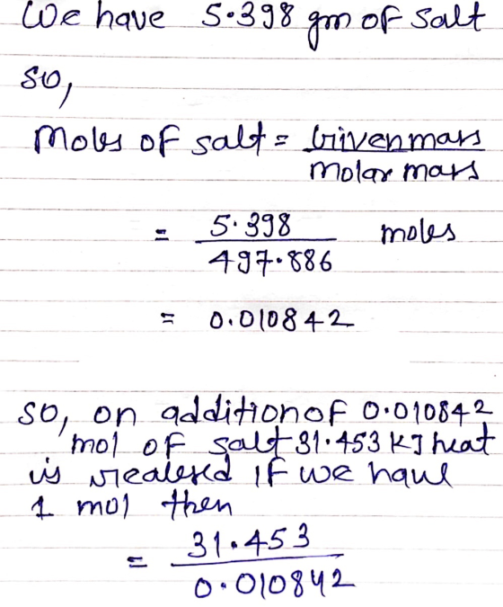 We have 5.398 gm of salt 80, Mots of salt bivermars - molar mars = 5.398 497.886 moles = 0.010842 So, on addition of 0.010842