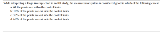 While interpreting a Gage Average chart in an RR study, the measurement system is considered good in which of the following c