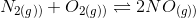 N_{2(g))}+O_{2(g))}\rightleftharpoons 2NO_{(g))}