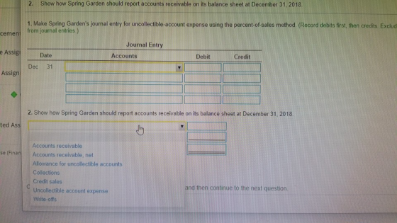 2. Show how Spring Garden should report accounts receivable on its balance sheet at December 31, 2018 1. Make Spring Gardens