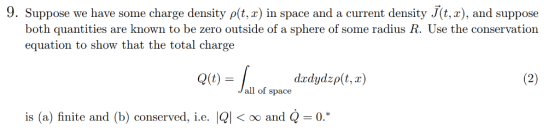 9. Suppose we have some charge density ρ(t,x) in space and a current density J(t, x), and suppose both quantities are known t