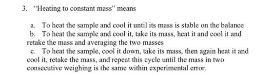 3. Heating to constant mass” means a. To heat the sample and cool it until its mass is stable on the balance b. To heat the