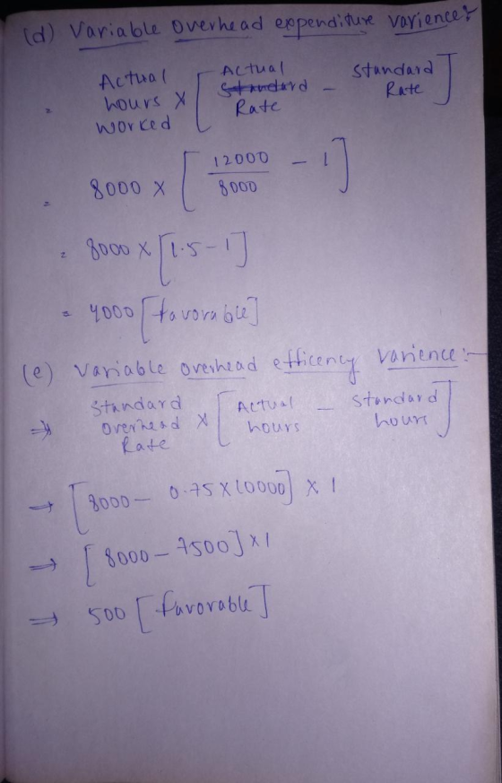 (d) Variable Overhead eependiture voyience Actual SIrmdard Rate Actual ours X worced Stundard Rate 12000 8000 X 8 00D BoOD X